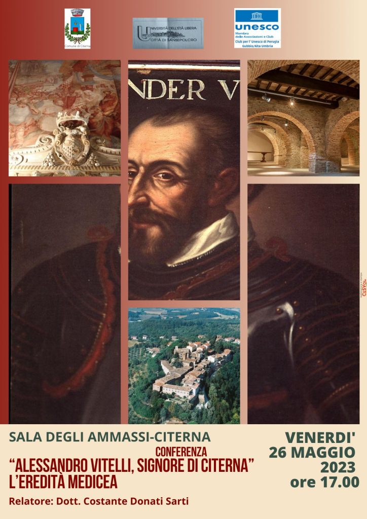 Venerdì 26 maggio 2023 ore 17.00
Conferenza
Sala degli Ammassi – Citerna
“Alessandro Vitelli Signore di Citerna. L’eredità Medicea”
Relatore: Dott. Costante Donato Sarti